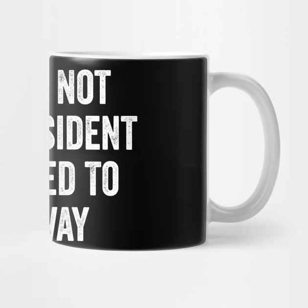 Funny-You're-Not-The-President-You-Need-To-Go-Away by ArtistTee ⭐⭐⭐⭐⭐